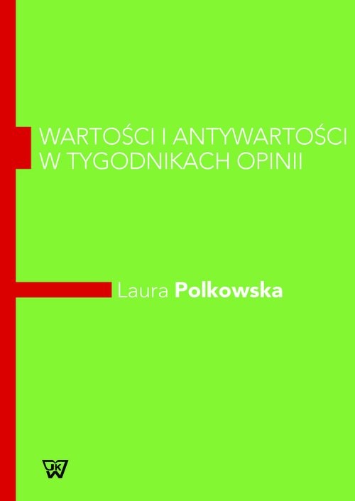 okładka Wartości i antywartości w tygodnikach opinii Komparatywna analiza dyskursu z elementami lingwistyki kwantytatywnej książka | Laura Polkowska