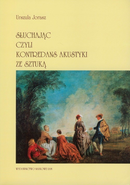 okładka Słuchając czyli kontredans akustyki ze sztuką książka | Urszula Jorasz