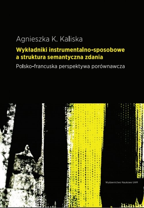 okładka Wykładniki instrumentalno-sposobowe a struktura semantyczna zdania książka | Agnieszka K. Kaliska