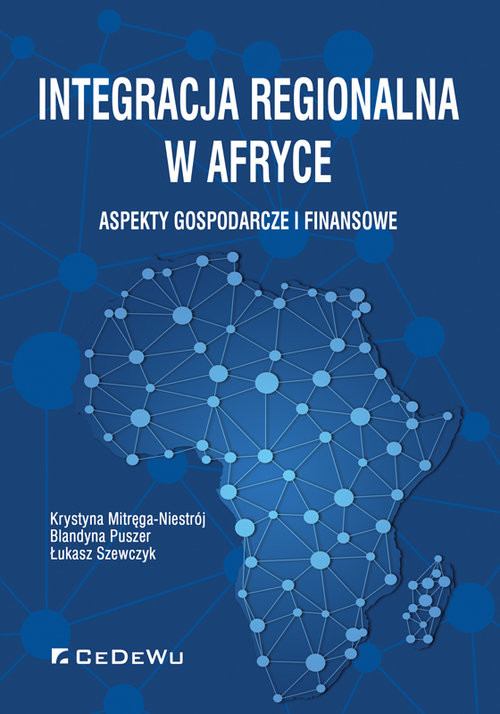 okładka Integracja regionalna w Afryce Aspekty gospodarcze i finansowe książka | Krystyna Mitręga-Niestrój, Blandyna Puszer, Łukasz Szewczyk