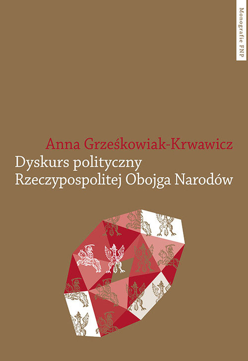 okładka Dyskurs polityczny Rzeczypospolitej Obojga Narodów książka | Anna Grześkowiak-Krwawicz