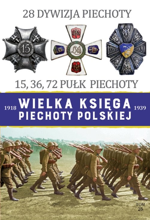 okładka Wielka Księga Piechoty Polskiej 1918-1939 28 Dywizja Piechoty 15,36,72 Pułk Piechoty książka