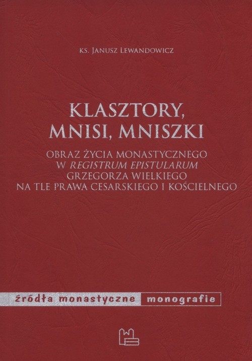 okładka Klasztory mnisi mniszki Obraz życia monastycznego w "Registrum epistularum" Grzegorza Wielkiego na tle prawa cesarskiego i kościelnego książka | Lewandowicz Janusz