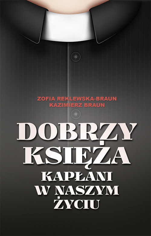 okładka Dobrzy księża Kapłani w naszym życiu książka | Zofia Reklewska-Braun, Kazimierz Braun