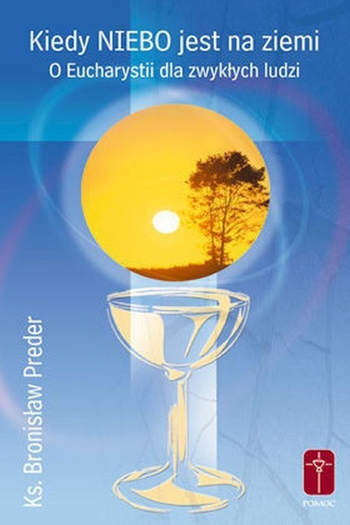 okładka Kiedy niebo jest na ziemi O Eucharystii dla zwykłych ludzi książka | Preder Bronisław