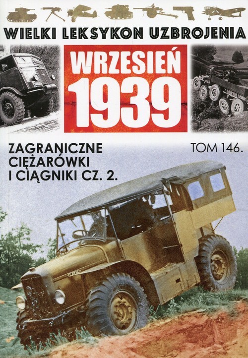 okładka Wielki Leksykon Uzbrojenia Wrzesień 1939 Tom 146 Zagraniczne ciężarówki i ciągniki Część 2 książka