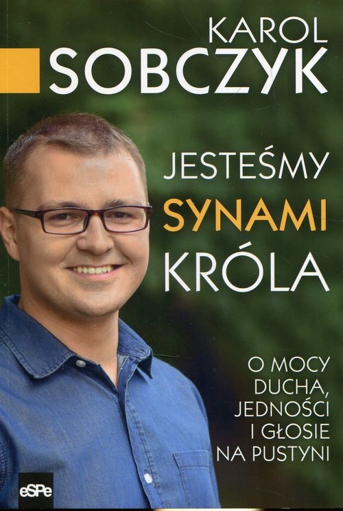 okładka Jesteśmy synami Króla O mocy Ducha, jedności i Głosie na Pustyni książka | Karol Sobczyk