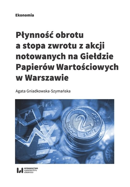 okładka Płynność obrotu a stopa zwrotu z akcji notowanych na Giełdzie Papierów Wartościowych w Warszawie książka | Agata Gniadkowska-Szymańska