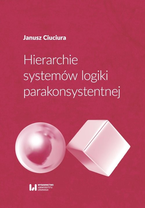 okładka Hierarchie systemów logiki parakonsystentnej książka | Janusz Ciuciura