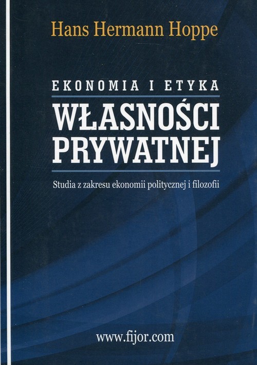 okładka Ekonomia i etyka własności prywatnej Studia z zakresu ekonomii politycznej i filozofii książka | Hans Hermann Hoppe
