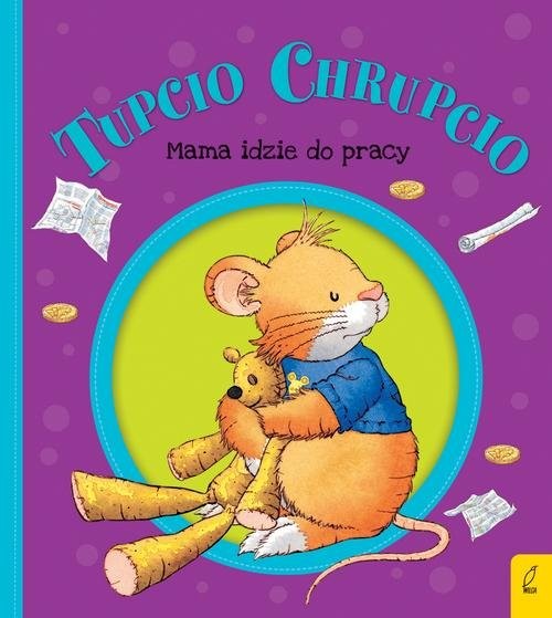 okładka Tupcio Chrupcio Mama idzie do pracy książka | Eliza Piotrowska