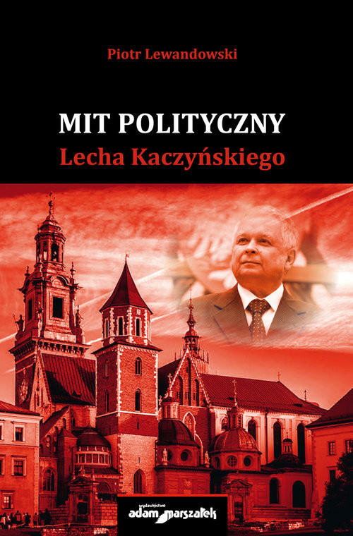 okładka Mit polityczny Lecha Kaczyńskiego książka | Piotr Lewandowski