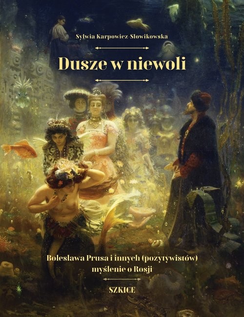 okładka Dusze w niewoli Bolesława Prusa i innych (pozytywistów) myślenie o Rosji książka | Karpowicz-Słowikowska Sylwia