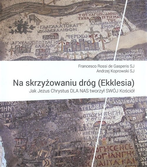 okładka Na skrzyżowaniu dróg (Ekklesia) Jak Jezus Chrystus dla nas tworzył swój Kościół książka | de Gasperis Francesco Rossi, A.ndrzej Koprowski