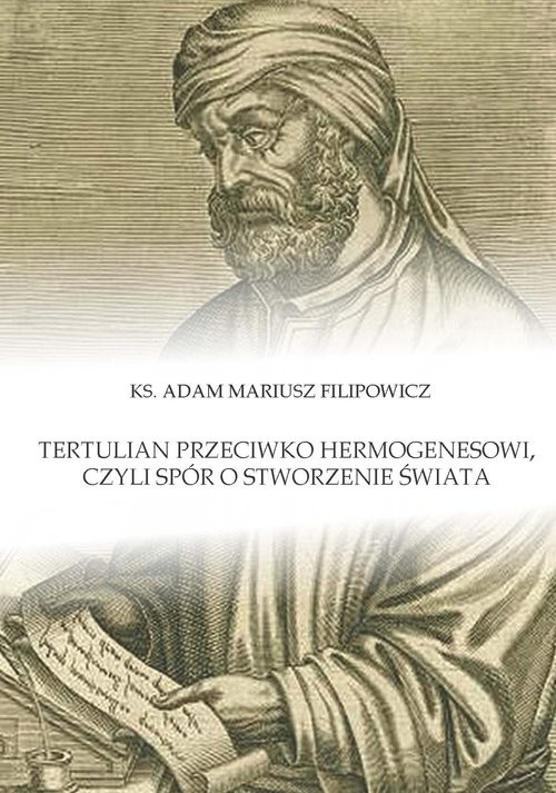 okładka Tertulian przeciwko Hermogenesowi, czyli spór o stworzenie świata książka | Adam Mariusz Filipowicz