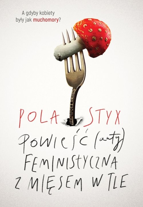 okładka Powieść (anty)feministyczna z mięsem w tle książka | Pola Styx