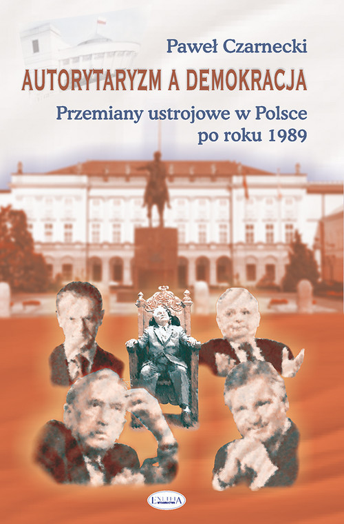 okładka Autorytaryzm a demokracja Przemiany ustrojowe w Polsce po roku 1989 książka | Paweł Czarnecki