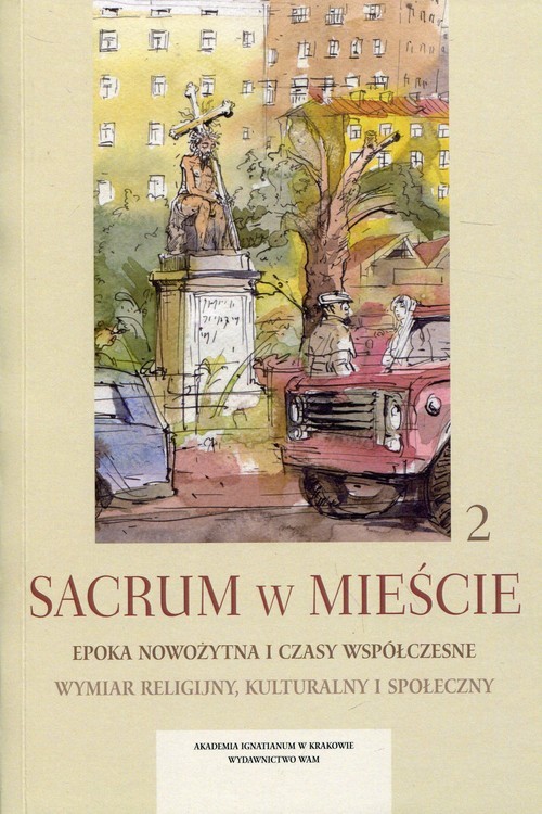 okładka Sacrum w mieście 2 Epoka nowożytna i czasy współczesne Wymiar religijny, kulturalny i społeczny książka