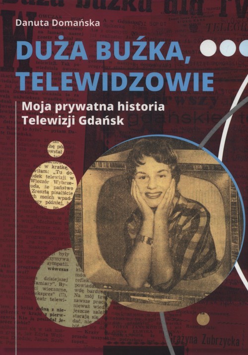 okładka Duża buźka telewidzowie Moja prywatna historia Telewizji Gdańsk książka | Domańska Danuta
