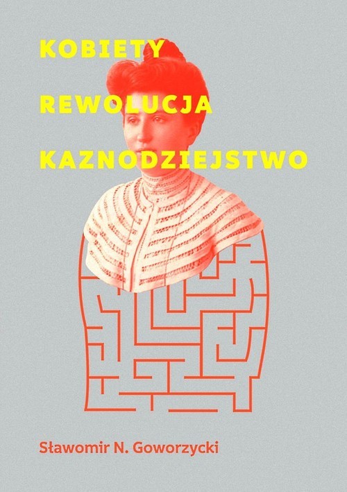 okładka Kobiety Rewolucja Kaznodziejstwo książka | Sławomir N. Goworzycki