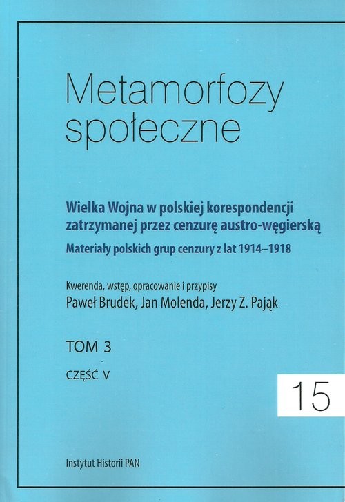 okładka Metamorfozy społeczne tom 15 Wielka Wojna w polskiej korespondencji zatrzymanej przez cenzurę austro-węgierską tom 3 książka
