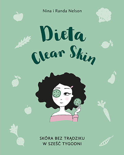 okładka Dieta Clear Skin. Skóra bez trądziku w sześć tygodni książka | Nelson Nina, Nelson Randa