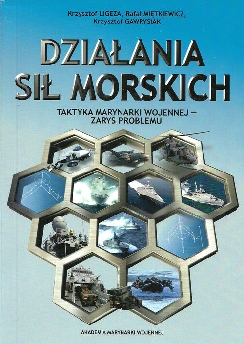 okładka Działania sił morskich Taktyka marynarki wojennej - zarys problemu książka | Krzysztof Ligęza, Rafał Miętkiewicz, Krzysztof Gawrysiak