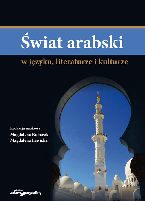 okładka Świat arabski w języku, literaturze i kulturze książka | Magdalena Kubarek, Magdalena Lewicka