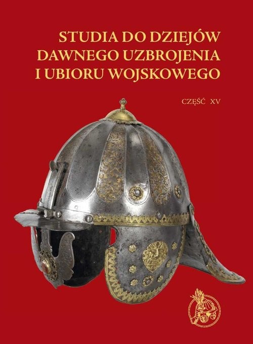 okładka Studia do dziejów dawnego uzbrojenia i ubioru wojskowego Część XV książka