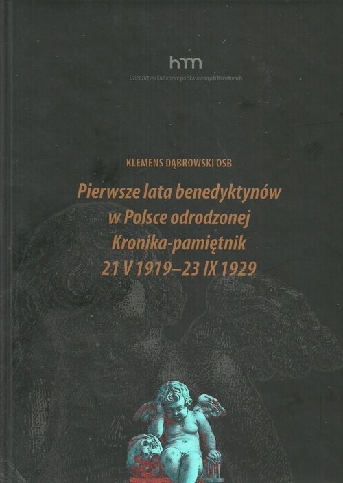 okładka Pierwsze lata benedyktynów w Polsce odrodzonej Kronika-pamiętnik 21 V 1919 -23 IX 1929 książka | Klemens Dąbrowski