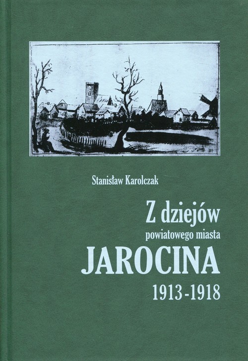 okładka Z dziejów powiatowego miasta Jarocina 1913-1918 książka | Karolczak Stanisław