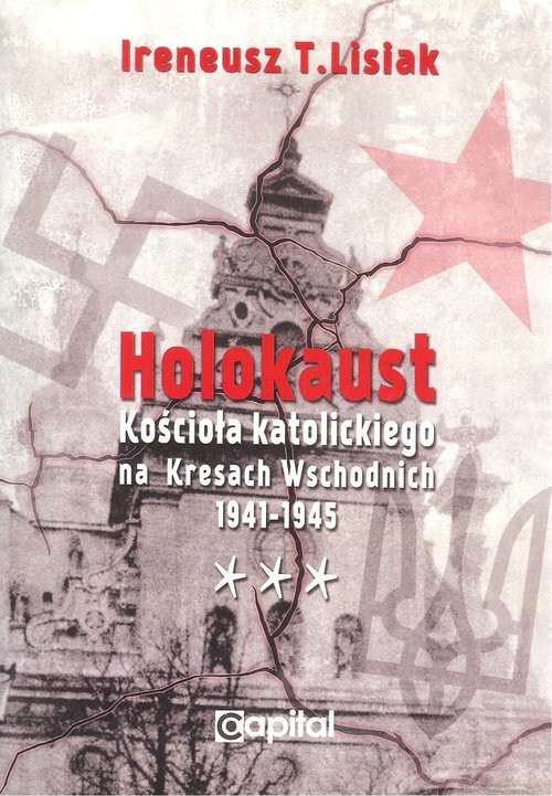 okładka Holokaust Kościoła katolickiego na Kresach Wschodnich 1941-1945 książka | Ireneusz T. Lisiak
