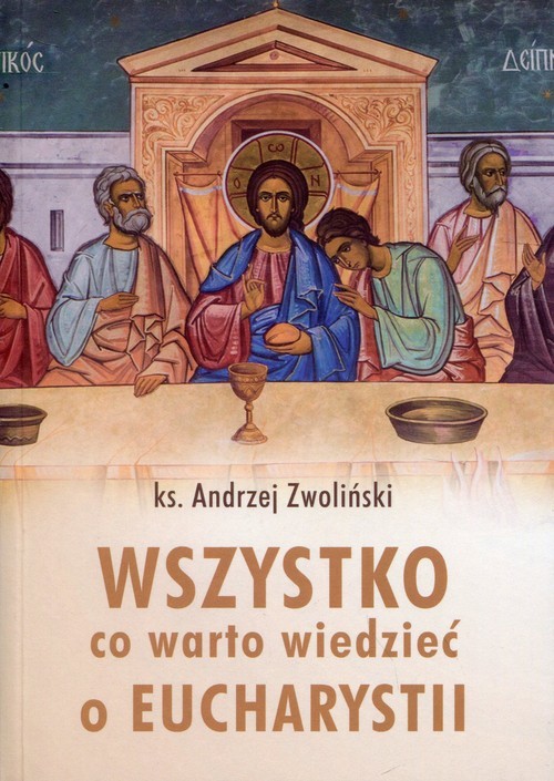 okładka Wszystko, co warto wiedzieć o Eucharystii książka | Andrzej Zwoliński