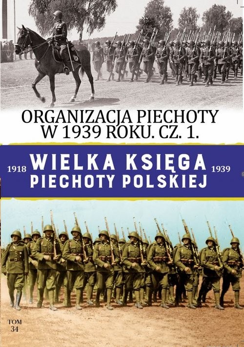 okładka Wielka Księga Piechoty Polskiej Tom 34 Organizacja Piechoty w 1939 r cz.1 książka