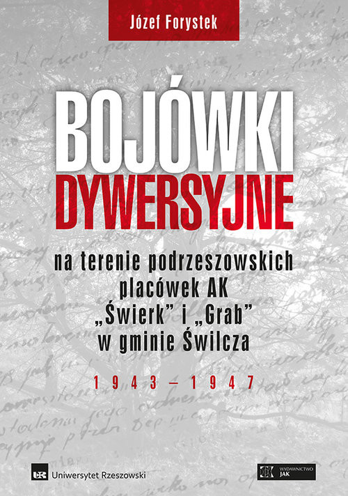 okładka Bojówki dywersyjne na terenie podrzeszowskich placówek AK „Świerk” i „Grab” w gminie Świlcza 1943-1947 książka | Forystek Józef