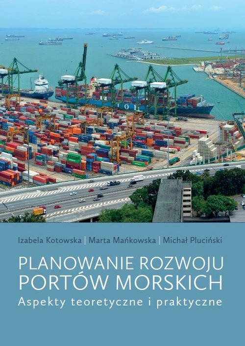 okładka Planowanie rozwoju portów morskich Aspekty teoretyczne i praktyczne książka | Izabela Kotowska, Marta Mańkowska, Pluciński Michał