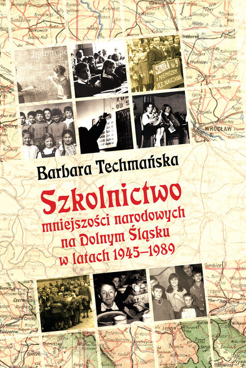 okładka Szkolnictwo mniejszości narodowych na Dolnym Śląsku w latach 1945-1989 książka | Barbara Techmańska
