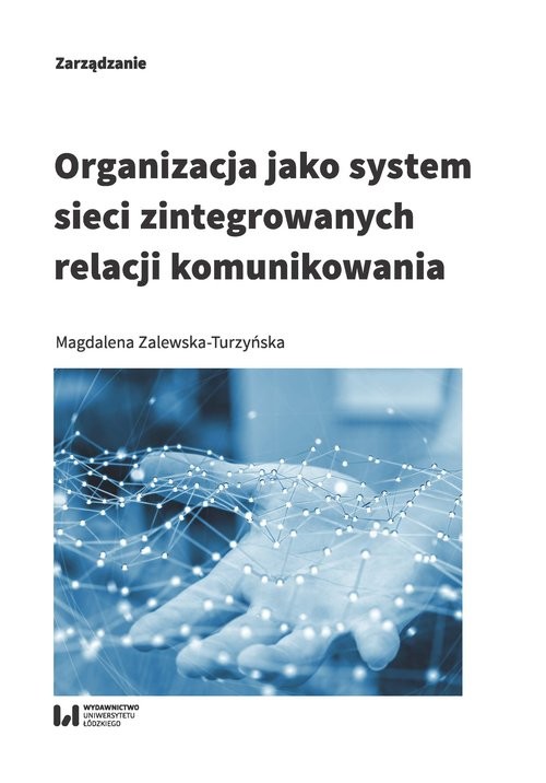 okładka Organizacja jako system sieci zintegrowanych relacji komunikowania książka | Magdalena Zalewska-Turzyńska