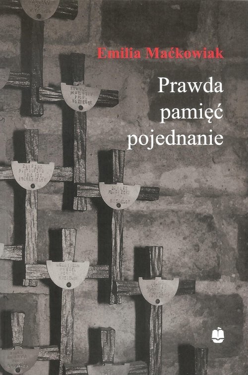 okładka Prawda pamięć i pojednanie Gdańska Rodzina Katyńska (1988-2011) książka | Emilia Maćkowiak