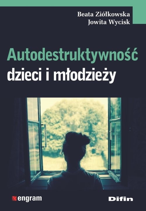 okładka Autodestruktywność dzieci i młodzieży książka | Beata Ziółkowska, Jowita Wycisk
