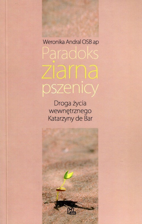 okładka Paradoks ziarna pszenicy Droga życia wewnętrznego Katarzyny de Bar książka | Andral Weronika