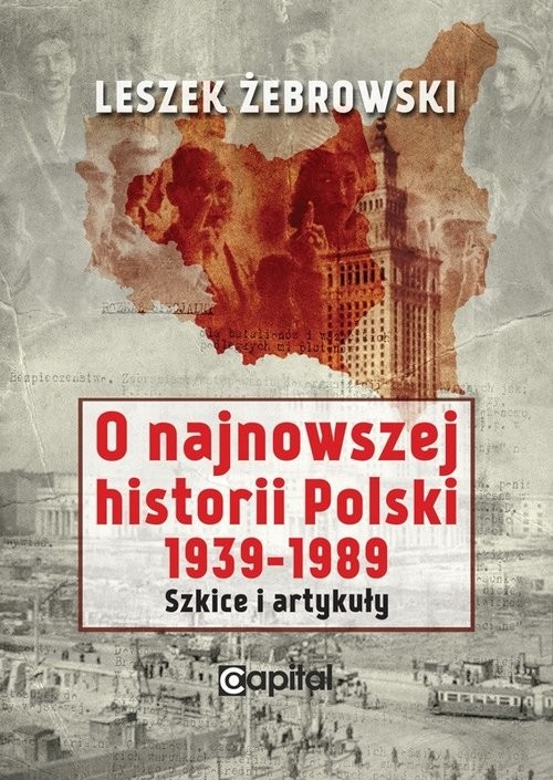 okładka O najnowszej historii Polski 1939-1989 Szkice i artykuły książka | Żebrowski Leszek