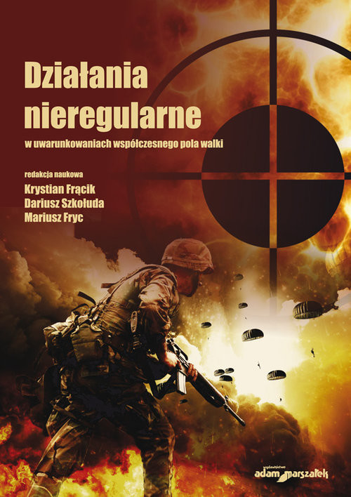 okładka Działania nieregularne w uwarunkowaniach współczesnego pola walki książka | Krystian Frącik, Dariusz Szkołuda, Mariusz Fryc