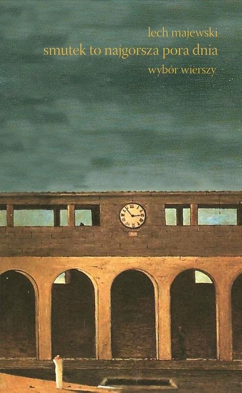 okładka Smutek to najgorsza pora dnia Wybór wierszy książka | Lech Majewski