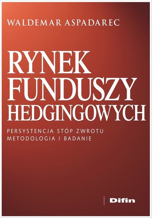 okładka Rynek funduszy hedgingowych Persystencja stóp zwrotu Metodologia i badanie książka | Waldemar Aspadarec