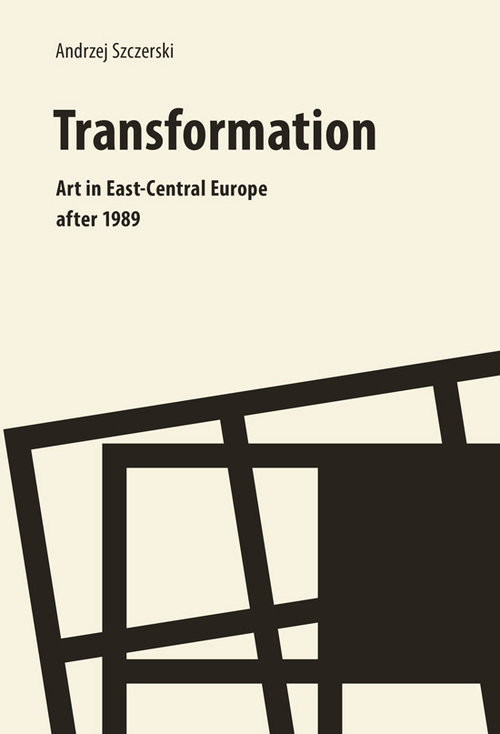okładka Transformation Art In East Central Europe after 1989 książka | Andrzej Szczerski