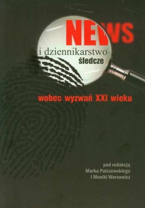 okładka News i dziennikarstwo śledcze wobec wyzwań XXI wieku książka