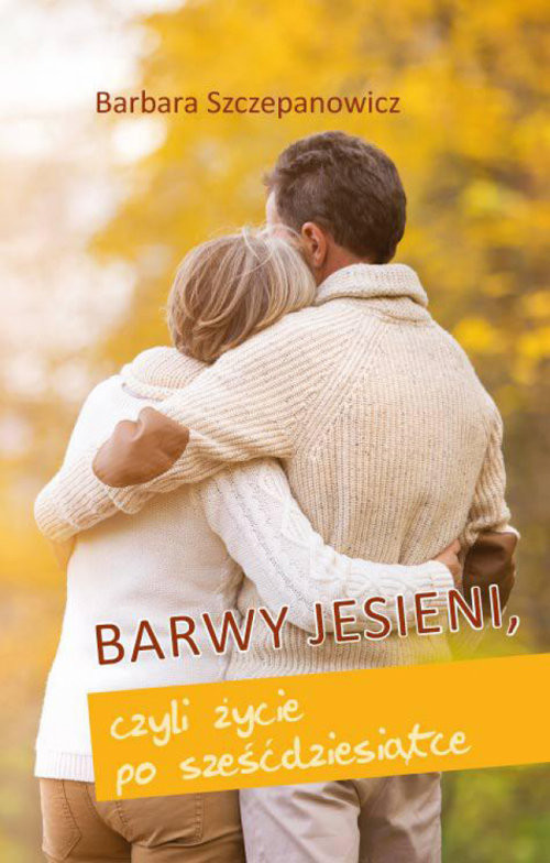 okładka Barwy jesieni, czyli życie po sześćdziesiątce książka | Barbara Szczepanowicz