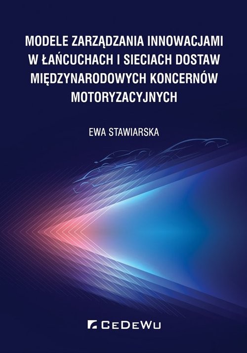 okładka Modele zarządzania innowacjami w łańcuchach i sieciach dostaw międzynarodowych koncernów motoryzacyjnych książka | Ewa Stawiarska