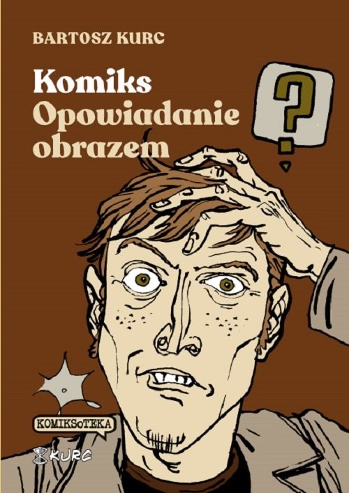 okładka Komiks - opowiadanie obrazem. Od narracji do znaku książka | Bartosz Kurc
